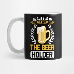 Beauty Is In The Eye Of The Beer Holder T Shirt For Women Men Mug